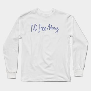 No Shoe Money Long Sleeve T-Shirt